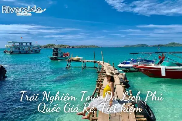 Trải Nghiệm Tour Du Lịch Phú Quốc Giá Rẻ, Tiết kiệm 