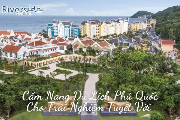 Cẩm Nang Du Lịch Phú Quốc Cho Trải Nghiệm Tuyệt Vời 