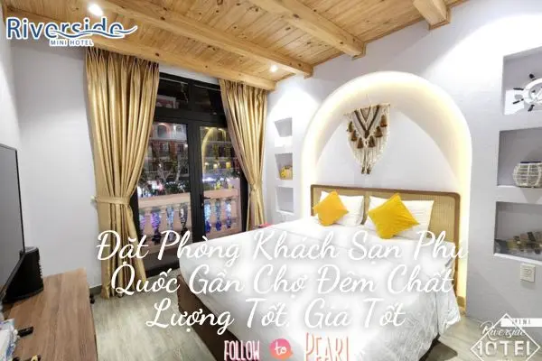 Đặt Phòng Khách Sạn Phú Quốc Gần Chợ Đêm Chất Lượng Tốt, Giá Tốt 