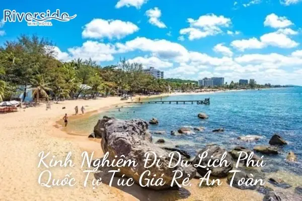 Kinh Nghiệm Đi Du Lịch Phú Quốc Tự Túc Giá Rẻ, An Toàn