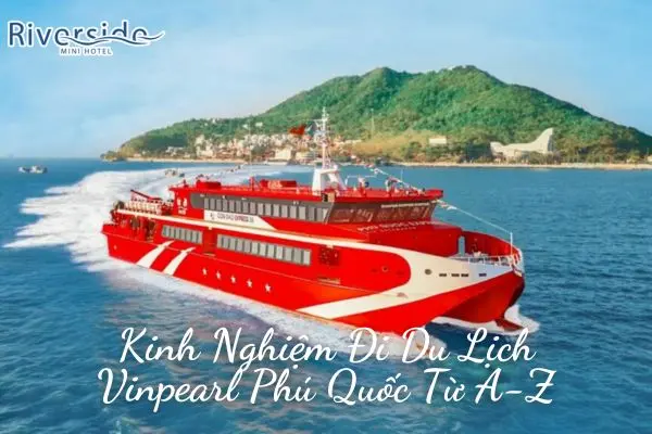 Kinh Nghiệm Đi Du Lịch Vinpearl Phú Quốc Từ A-Z
