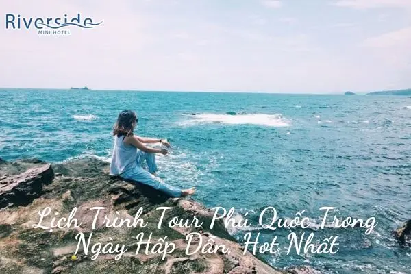 Lịch Trình Tour Phú Quốc Trong Ngày Hấp Dẫn, Hot Nhất